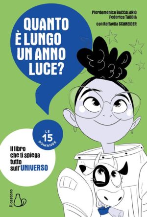 Quanto è lungo un anno luce? Le 15 domande. il libro che ti spiega tutto sull'universo