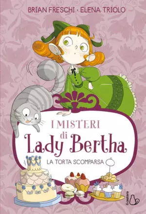 I misteri di Lady Bertha. La torta scomparsa. Vol. 2