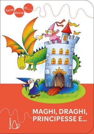 Tante storie di Maghi, draghi, principesse e...