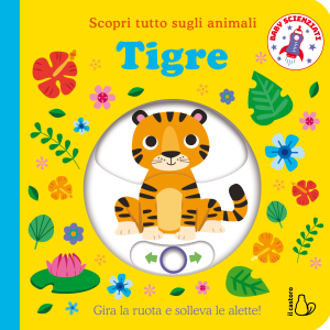 Tigre. Scopri tutto sugli animali - Baby scienziati