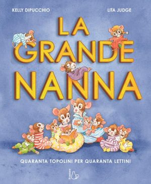La grande nanna. Quaranta topolini per quaranta lettini