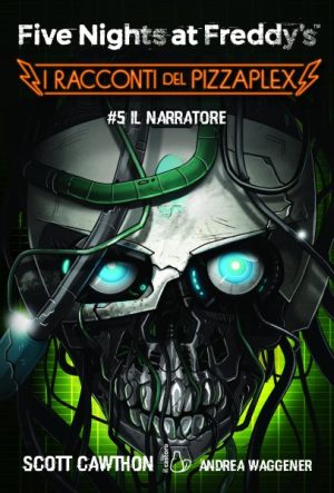 Five Nights at Freddy's. I Racconti del Pizzaplex vol. 5 Il Narratore