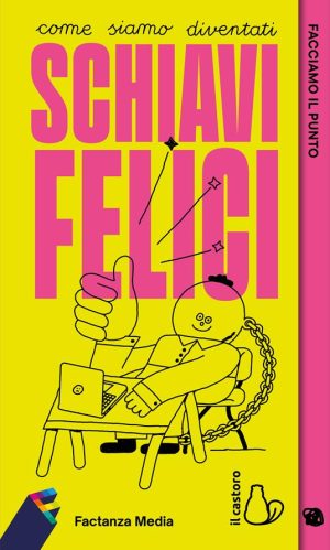 Come siamo diventati schiavi felici